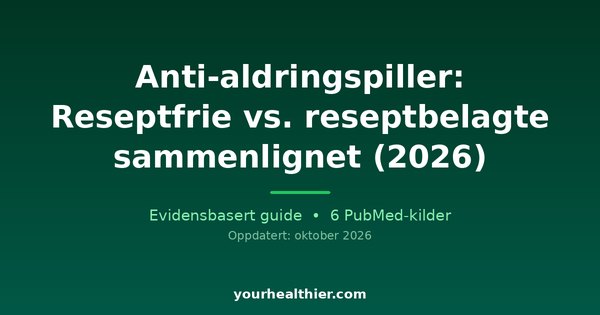 Anti-aldringspiller: Reseptfrie vs. reseptbelagte sammenlignet (2026)