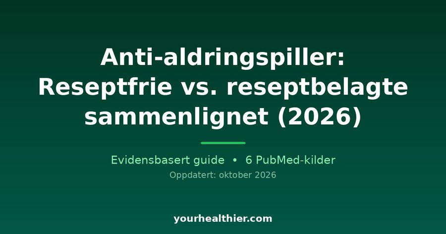 Anti-aldringspiller: Reseptfrie vs. reseptbelagte sammenlignet (2026)