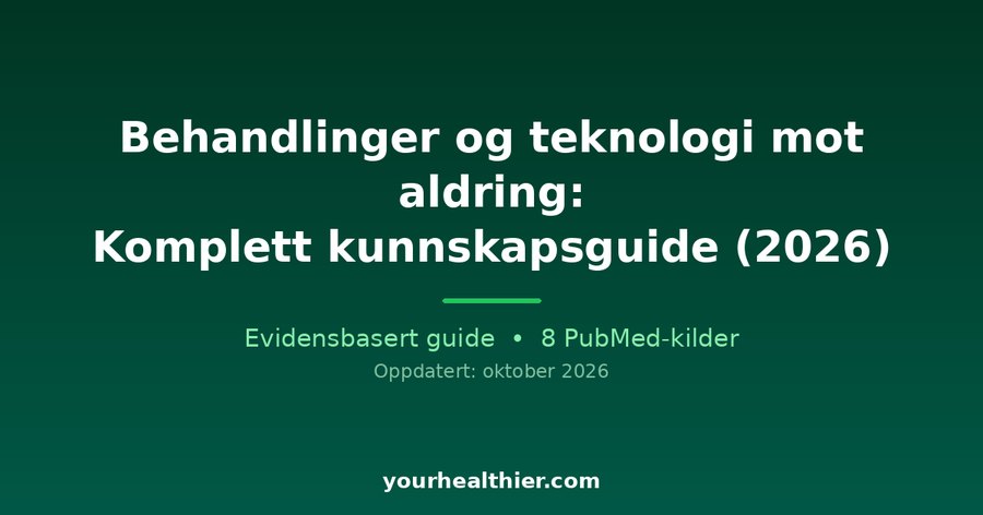 Behandlinger og teknologi mot aldring: Komplett kunnskapsguide (2026)