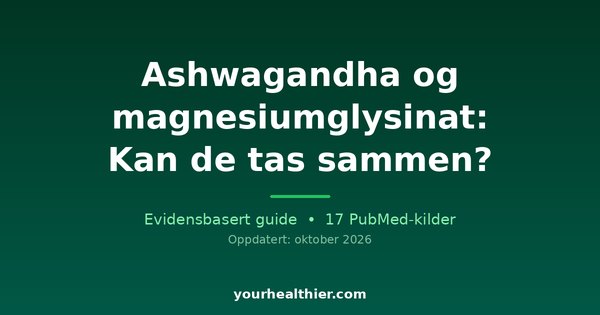 Ashwagandha og magnesiumglysinat: Kan de tas sammen?
