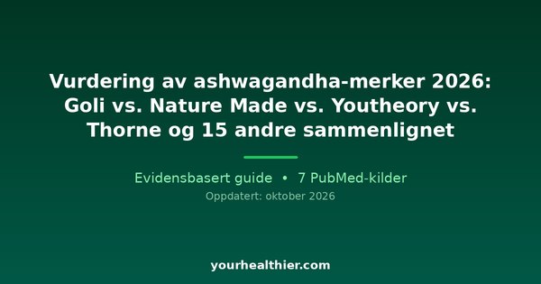 Vurdering av ashwagandha-merker 2026: Goli vs. Nature Made vs. Youtheory vs. Thorne og 15 andre sammenlignet