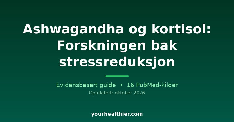 Ashwagandha og kortisol: Forskningen bak stressreduksjon
