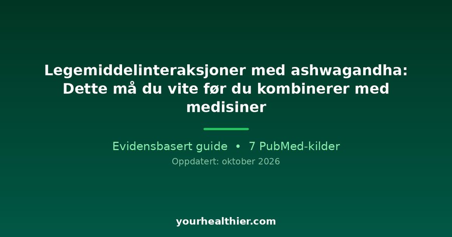 Legemiddelinteraksjoner med ashwagandha: Dette må du vite før du kombinerer med medisiner