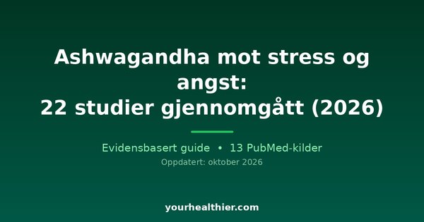 Ashwagandha mot stress og angst: 22 studier gjennomgått (2026)