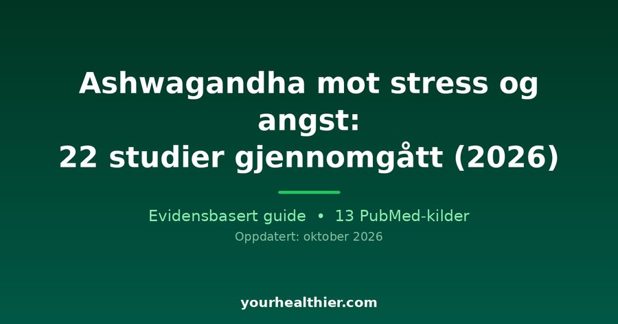Ashwagandha mot stress og angst: 22 studier gjennomgått (2026)