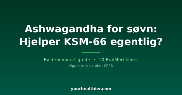 Ashwagandha for søvn: Hjelper KSM-66 egentlig?