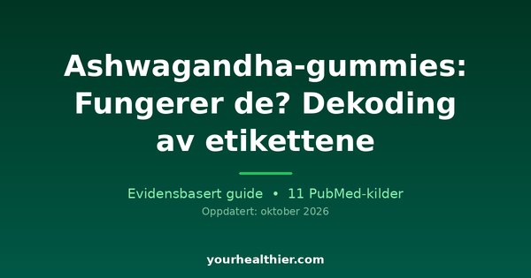 Ashwagandha-gummies: Fungerer de? Dekoding av etikettene