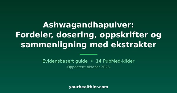 Ashwagandhapulver: Fordeler, dosering, oppskrifter og sammenligning med ekstrakter