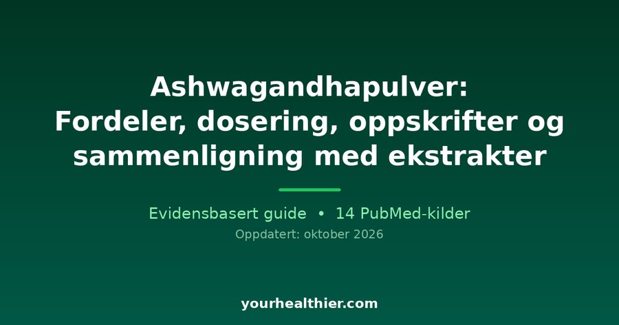 Ashwagandhapulver: Fordeler, dosering, oppskrifter og sammenligning med ekstrakter