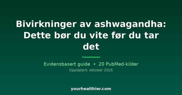 Bivirkninger av ashwagandha: Dette bør du vite før du tar det