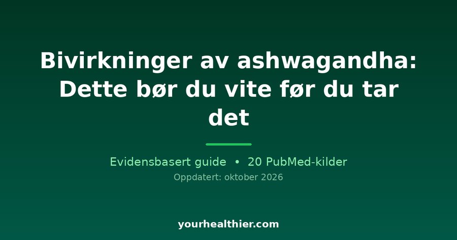 Bivirkninger av ashwagandha: Dette bør du vite før du tar det