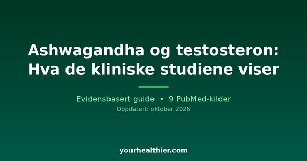 Ashwagandha og testosteron: Hva de kliniske studiene viser