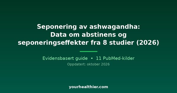 Seponering av ashwagandha: Data om abstinens og seponeringseffekter fra 8 studier (2026)