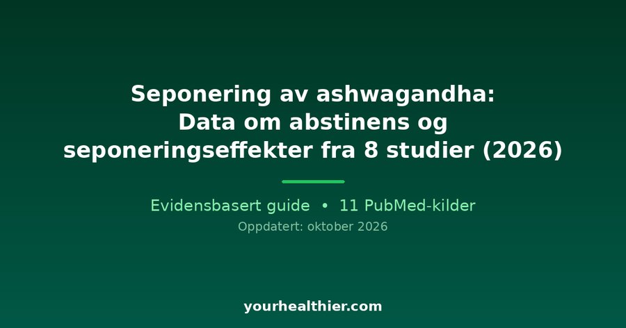 Seponering av ashwagandha: Data om abstinens og seponeringseffekter fra 8 studier (2026)