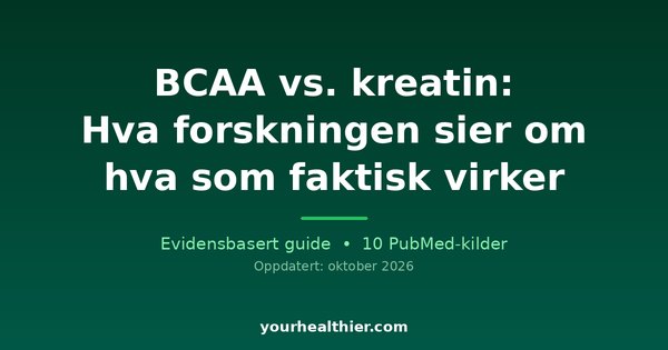 BCAA vs. kreatin: Hva forskningen sier om hva som faktisk virker