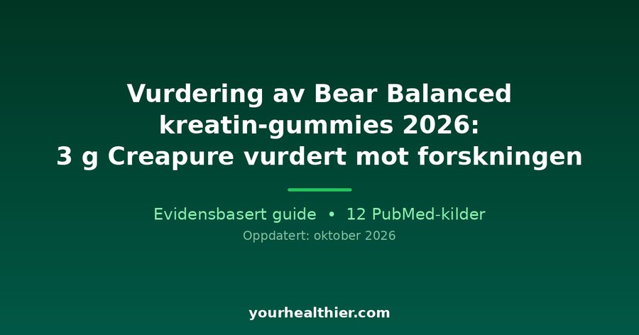 Vurdering av Bear Balanced kreatin-gummies 2026: 3 g Creapure vurdert mot forskningen