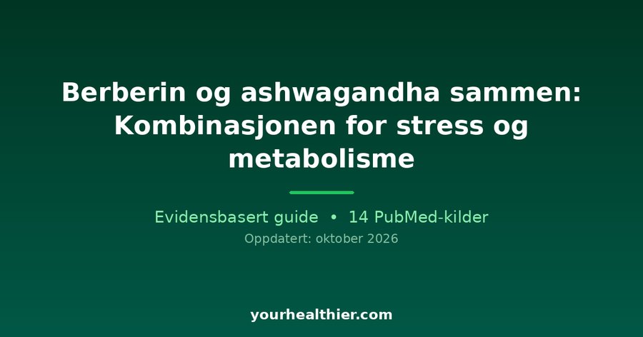 Berberin og ashwagandha sammen: Kombinasjonen for stress og metabolisme
