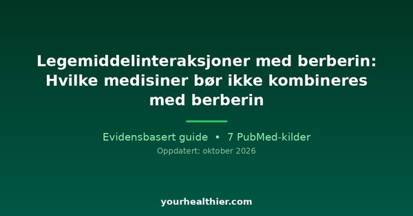 Legemiddelinteraksjoner med berberin: Hvilke medisiner bør ikke kombineres med berberin