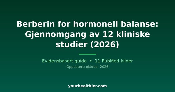 Berberin for hormonell balanse: Gjennomgang av 12 kliniske studier (2026)