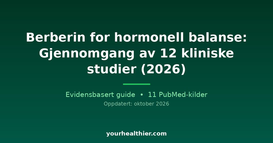 Berberin for hormonell balanse: Gjennomgang av 12 kliniske studier (2026)