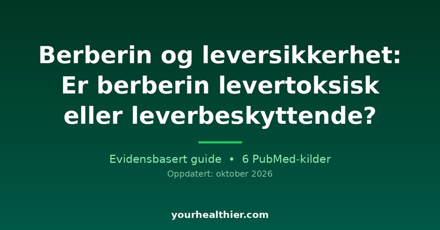 Berberin og leversikkerhet: Er berberin levertoksisk eller leverbeskyttende?