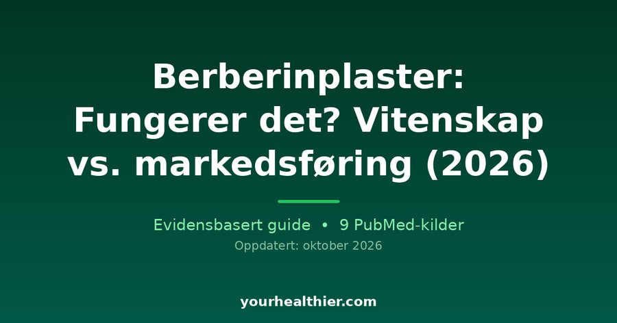 Berberinplaster: Fungerer det? Vitenskap vs. markedsføring (2026)