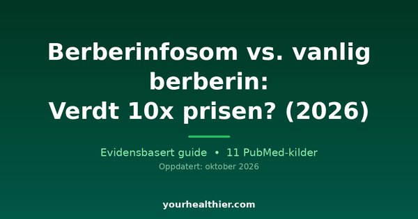 Berberinfosom vs. vanlig berberin: Verdt 10x prisen? (2026)