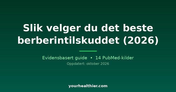 Slik velger du det beste berberintilskuddet (2026)