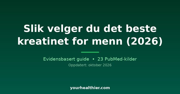 Slik velger du det beste kreatinet for menn (2026)