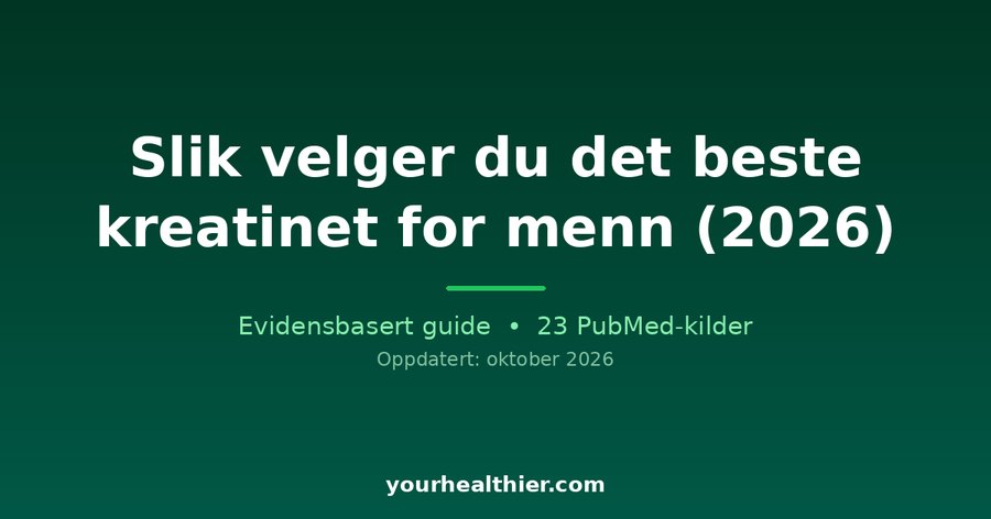 Slik velger du det beste kreatinet for menn (2026)