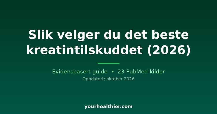 Slik velger du det beste kreatintilskuddet (2026)