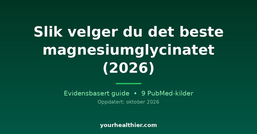Slik velger du det beste magnesiumglycinatet (2026)