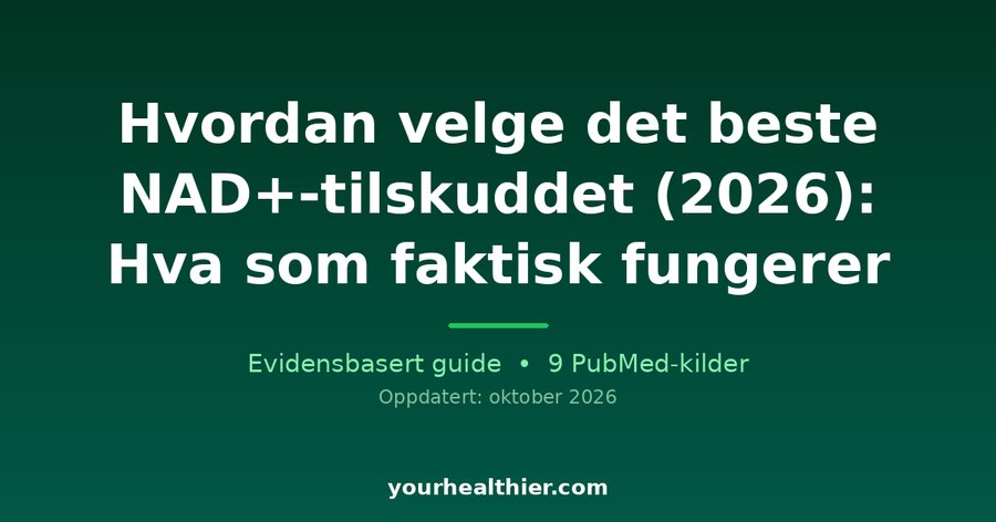 Hvordan velge det beste NAD+-tilskuddet (2026): Hva som faktisk fungerer