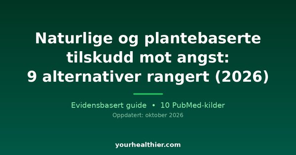 Naturlige og plantebaserte tilskudd mot angst: 9 alternativer rangert (2026)