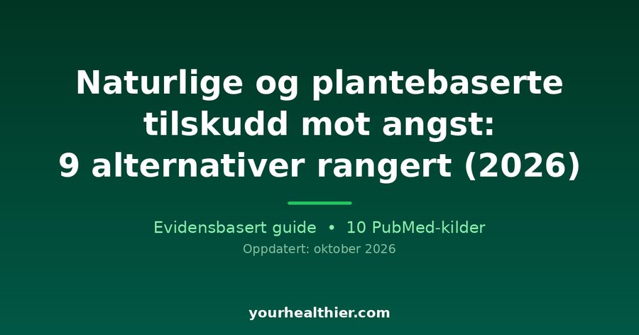 Naturlige og plantebaserte tilskudd mot angst: 9 alternativer rangert (2026)
