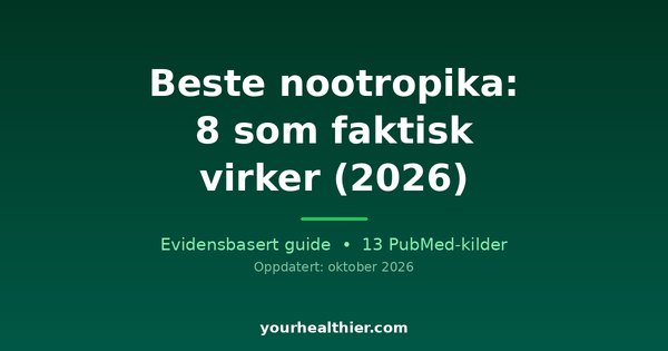 Beste nootropika: 8 som faktisk virker (2026)