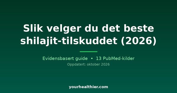 Slik velger du det beste shilajit-tilskuddet (2026)
