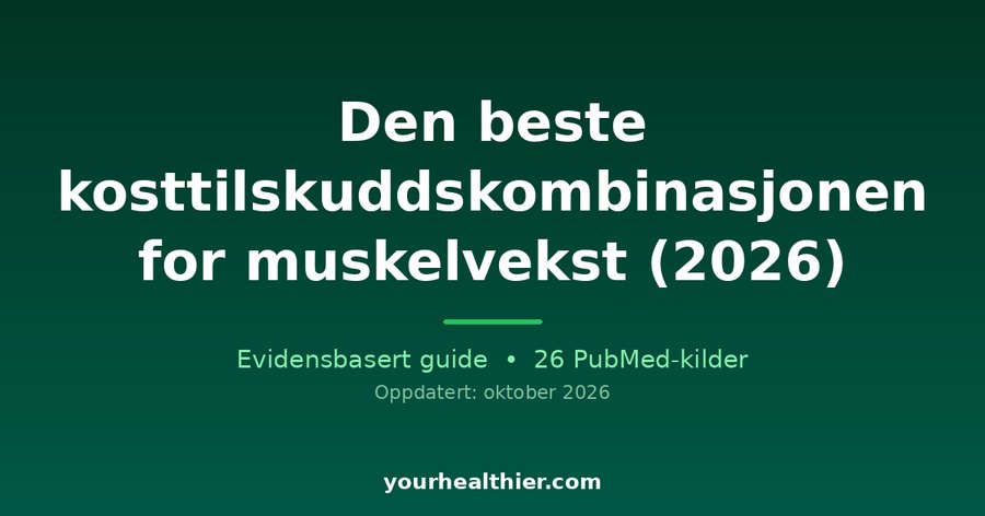 Den beste kosttilskuddskombinasjonen for muskelvekst (2026)
