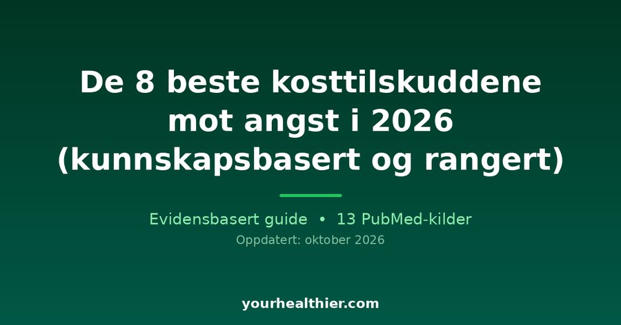 De 8 beste kosttilskuddene mot angst i 2026 (kunnskapsbasert og rangert)