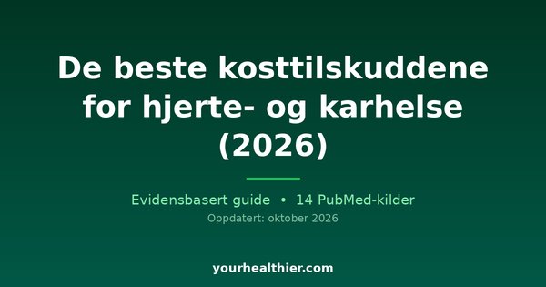 De beste kosttilskuddene for hjerte- og karhelse (2026)