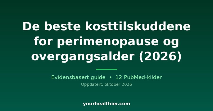 De beste kosttilskuddene for perimenopause og overgangsalder (2026)