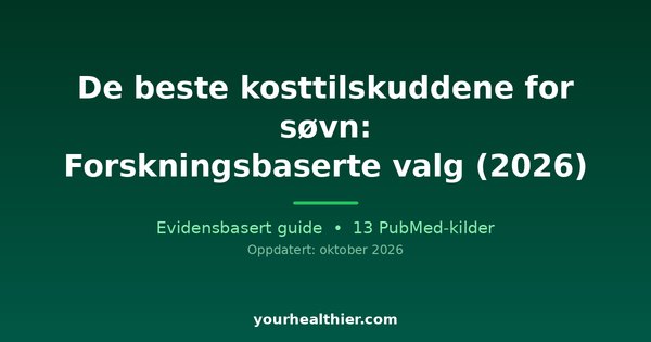 De beste kosttilskuddene for søvn: Forskningsbaserte valg (2026)