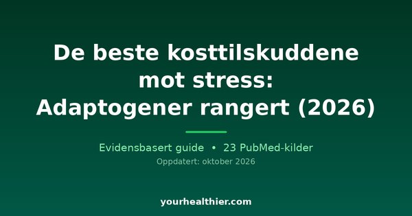 De beste kosttilskuddene mot stress: Adaptogener rangert (2026)