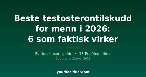 Beste testosterontilskudd for menn i 2026: 6 som faktisk virker