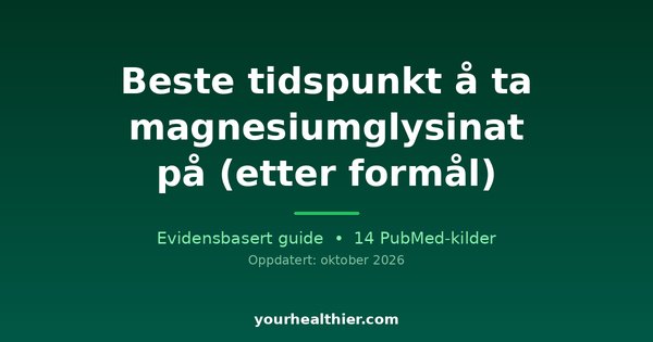 Beste tidspunkt å ta magnesiumglysinat på (etter formål)