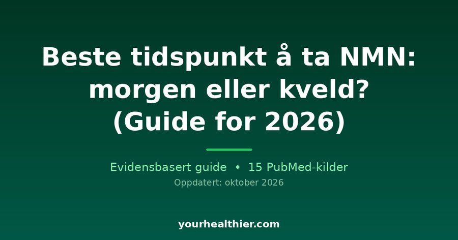 Beste tidspunkt å ta NMN: morgen eller kveld? (Guide for 2026)