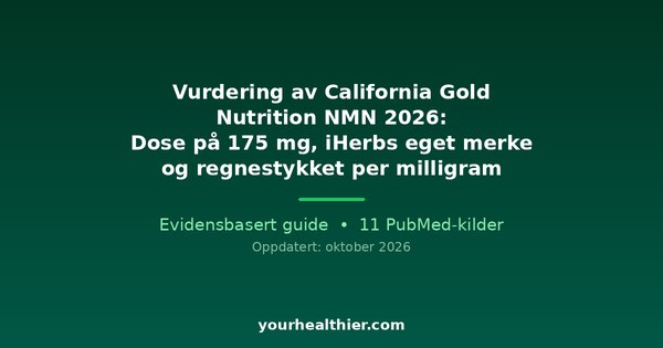 Vurdering av California Gold Nutrition NMN 2026: Dose på 175 mg, iHerbs eget merke og regnestykket per milligram