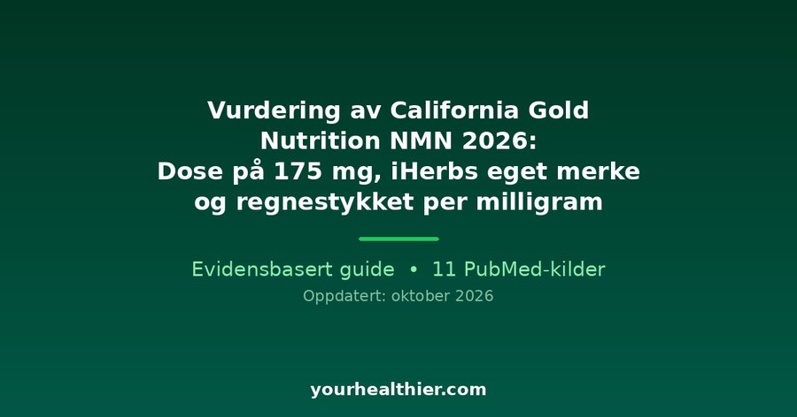 Vurdering av California Gold Nutrition NMN 2026: Dose på 175 mg, iHerbs eget merke og regnestykket per milligram