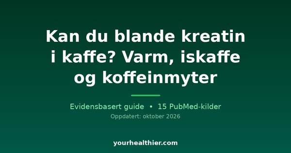 Kan du blande kreatin i kaffe? Varm, iskaffe og koffeinmyter
