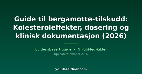 Guide til bergamotte-tilskudd: Kolesteroleffekter, dosering og klinisk dokumentasjon (2026)